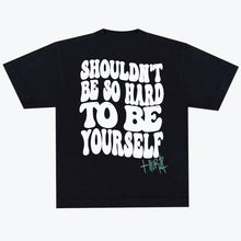 Load image into Gallery viewer, Shouldn't Be So Hard To Be Yourself T-Shirt - Black
